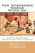 That Entrepreneur Warrior Within You: A Basic Guide for Starting Up Your Business