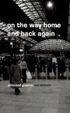 on the way home and back again: selected poems