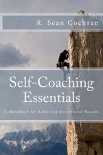 Self-Coaching Essentials: A handbook for achieving exceptional results