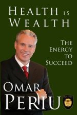 Health Is Wealth: The Energy To Succeed