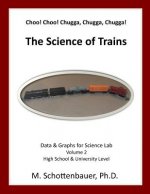 Choo! Choo! Chugga, Chugga, Chugga! The Science of Trains: Data & Graphs for Science Lab: Volume 2