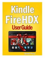 Kindle Fire HDX User Guide: Master You Kindle Fire HDX in No Time!
