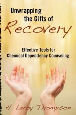 Unwrapping the Gifts of Recovery: Effective Tools for Chemical Dependency Counseling