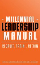 Millennial Leadership Manual: Recruit . Train . Retain