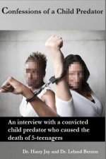 Confessions of a Child Predator: An interview with a convicted child predator who caused the death of 5-teenagers
