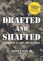 Drafted and Shafted: Memoirs of an Army Psychiatrist