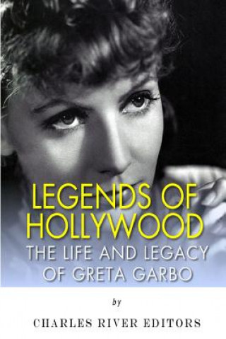 Legends of Hollywood: The Life and Legacy of Greta Garbo