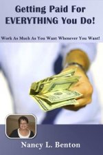 Getting Paid For Everything You Do: Work As Much As You Want Whenever You want