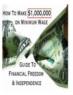 How To Make $1,000,000 on Minimum Wage: Guide To Financial Freedom And Independence