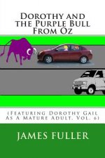 Dorothy and the Purple Bull From Oz: (Featuring Dorothy Gail As A Mature Adult, Vol. 6)