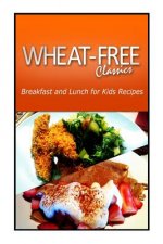 Wheat-Free Classics - Breakfast and Lunch for Kids Recipes