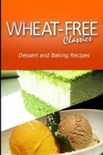 Wheat-Free Classics - Dessert and Baking Recipes