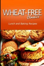 Wheat-Free Classics - Lunch and Baking Recipes