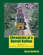 Chronicles of a Detroit Railfan: Volume 3, Detroit Terminal Railroad