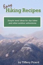 Easy Hiking Recipes: Simple meal ideas for day hikes and other outdoor adventures
