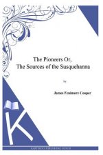 The Pioneers or, the Sources of the Susquehanna