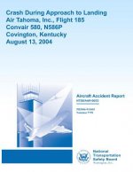 Aircraft Accident Report: Crash During Approach to LandingAir Tahoma, Inc., Flight 185Convair 580, N586P Covington, KentuckyAugust 13, 2004