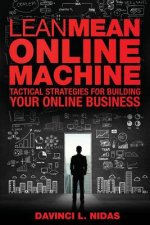 Lean Mean Online Machine: Tactical Strategies For Building Your Online Business