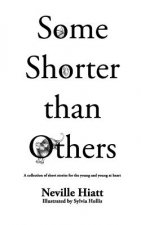 Some shorter than others: A collection of stories for the young and young at heart