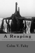 The Reaping: Poems of Journeys Inwards and Out.