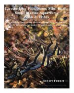 Livestocking Pico, Nano, Mini-Reefs; Small Marine Aquariums: Book 2: Fishes, Successfully discovering, determining, picking out the best species, spec