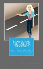 Damsel For Sale Aileen Wuornus: The Tragic Tale Of a Female Serial Killer