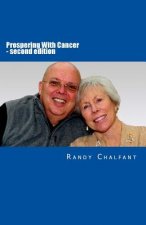 Prospering With Cancer - second edition: The continuing story of finding the Joyful and Valued Lessons that Cancer Provides