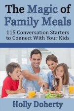 The Magic of Family Meals: 115 Conversation Starters to Connect With Your Kids