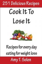Cook It to Lose It: Healthy, Tasteful Recipes for Delicious Eating