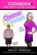 Choose the Change: Cookbook & Weight Loss Guide