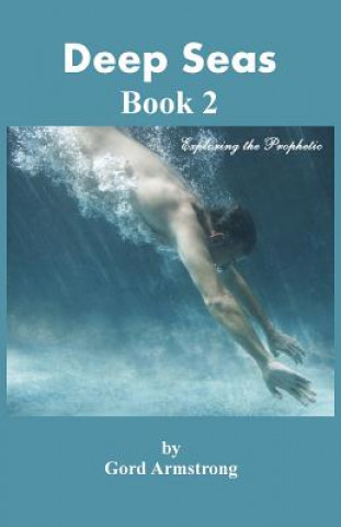 Deep Seas: Book 2 Exploring the Prophetic