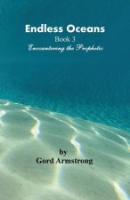 Endless Oceans: Book 3 Encountering the Prophetic