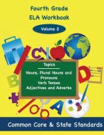 Fourth Grade ELA Volume 2: Nouns, Plural Nouns and Pronouns, Verb Tenses, Adjectives and Adverbs