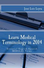 Learn Medical Terminology in 2014: Essential English-Spanish MEDICAL Terms