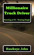 Millionaire Truck Driver: Starting at 21 - Staying Single