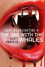 Dark Moonlighting 4: The One with the Whales