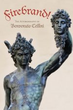 Firebrand: The Autobiography of Benvenuto Cellini