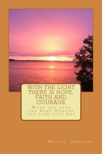 With the Light there is Hope, Faith and Courage: When you hear the word Cancer, you loose your way