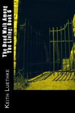The Dead Walk Among The Living: Book 5