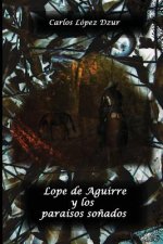 Lope de Aguirre y los paraisos sonados