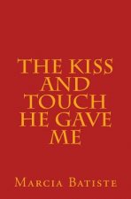 The Kiss and Touch He Gave Me