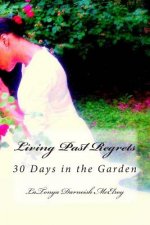 Living Past Regrets: 30 Days in the Garden