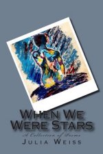 When We Were Stars: A Collection of Poems