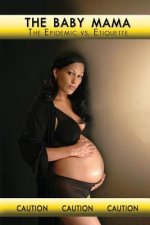 The Baby Mama Epidemic vs Etiquette: Ending the Cycle