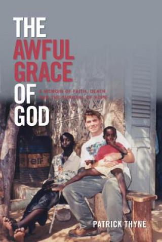 The Awful Grace of God: A Memoir of Faith, Death and the Survival of Hope