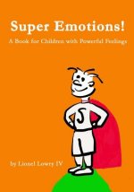 Super Emotions! A Book for Children with Powerful Feelings: (Age 2-8) Designed to empower emotional kids and let them know that they can take control