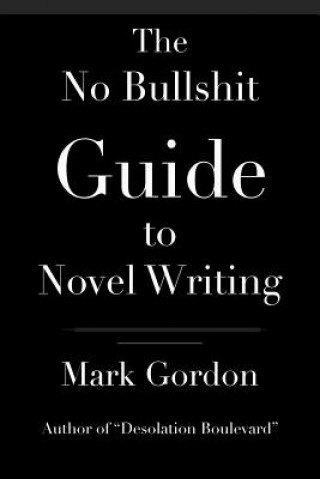 The No Bullshit Guide to Novel Writing: This simple, easy to understand book will give you the motivation and tips to help you get that novel finished