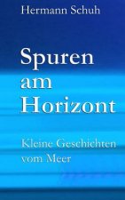 Spuren am Horizont: Kleine Geschichten vom Meer