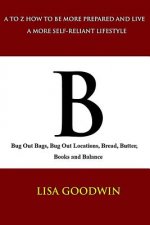 B Bug Out Bags, Bug Out Locations, Bread, Butter, Books, and Balance