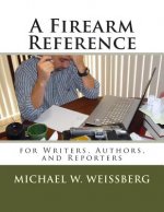 A Firearm Reference for Writers, Authors, and Reporters